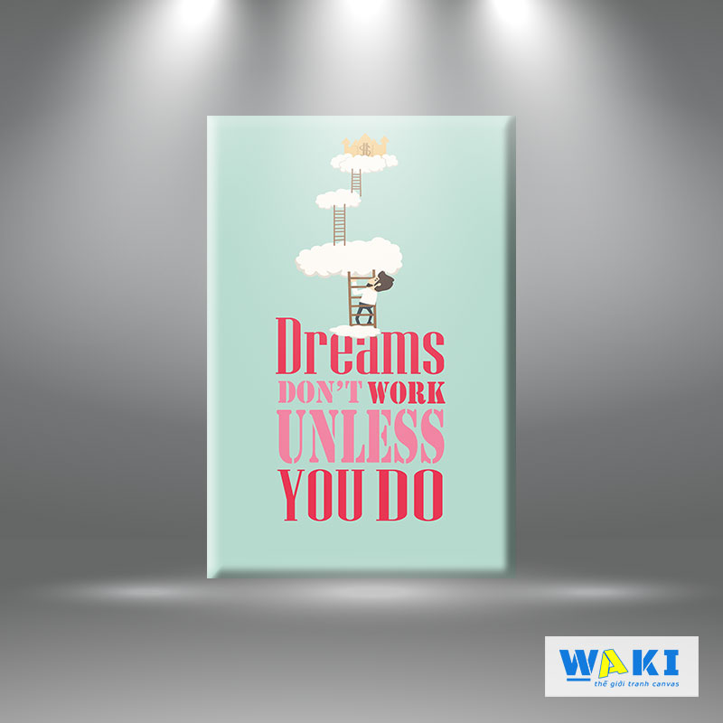Tranh treo tường văn phòng "Dream don't work, unless you do" W070