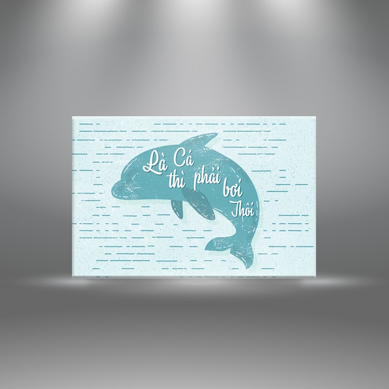 Đặt mua Tranh tạo động lực "Là cá thì phải bơi thôi" W1352