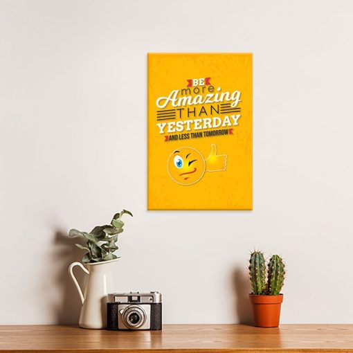 Tranh truyền cảm hứng "Be more amazing than yesterday and less than tomorow" W2007