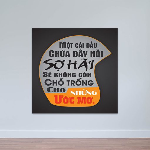 Tranh canvas văn phòng "Một cái đầu chứa đầy nỗi sợ hãi sẽ không còn chổ trống cho những ước mơ" W5855