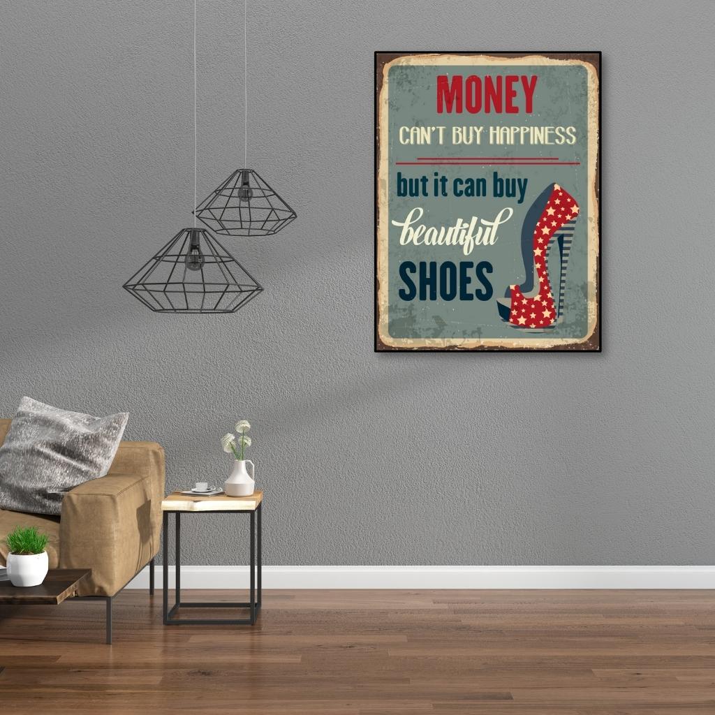 Tranh chữ Tiếng Anh "Money Can't Buy Happiness But It Can Buy Beautiful Shoes" | Tranh động lực W-9768 Tranh chữ Tiếng Anh "Money Can't Buy Happiness But It Can Buy Beautiful Shoes" | Tranh động lực W-9768