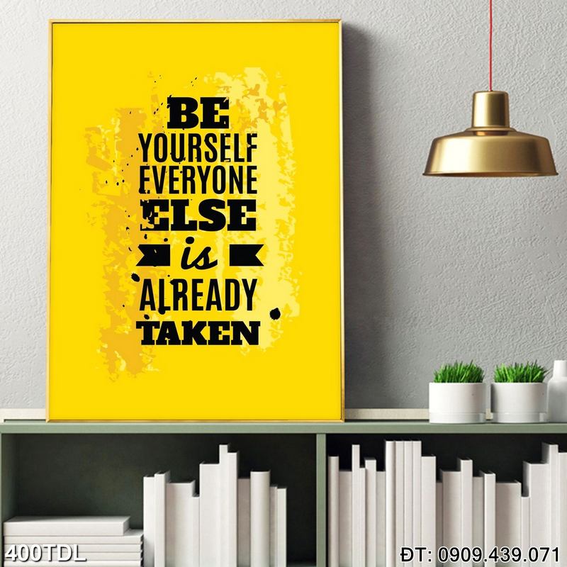 Tranh slogan "Be yourself everyone else is already taken" phòng nhân viên 400TDL Tranh slogan "Be yourself everyone else is already taken" phòng nhân viên 400TDL