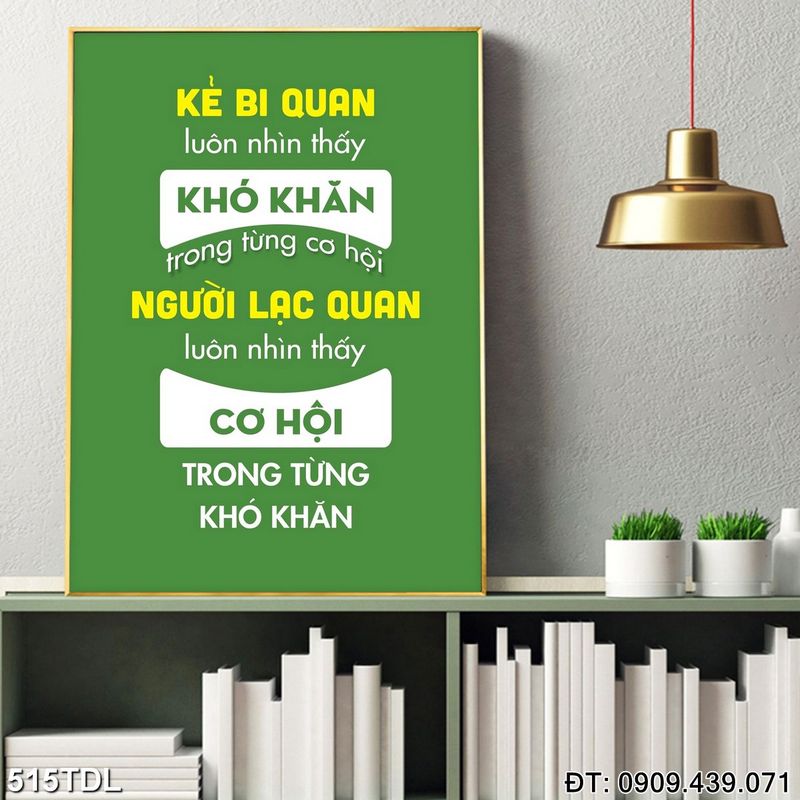 Tranh slogan "Kẻ bi quan luôn nhìn thấy khó khăn trong từng cơ hội người lạc quan luôn nhìn thấy cơ hội trong từng khó khăn" trang trí phòng họp 515TDL Tranh slogan "Kẻ bi quan luôn nhìn thấy khó khăn trong từng cơ hội người lạc quan luôn nhìn thấy cơ hội trong từng khó khăn" trang trí phòng họp 515TDL
