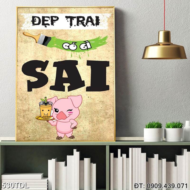 Tranh cổ động "Đẹp trai có gì sai" in canvas 530TDL