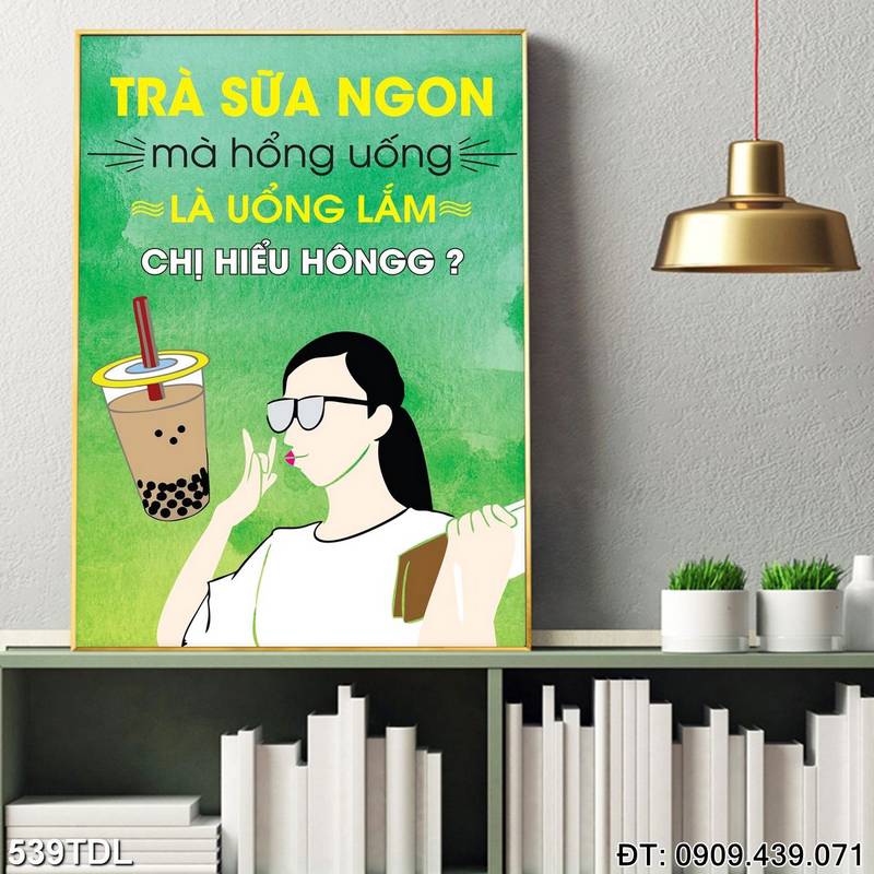 Tranh chữ "Trà sữa ngon mà hổng uống là uổng lắm chị hiểu hông?" phòng nhân viên 539TDL