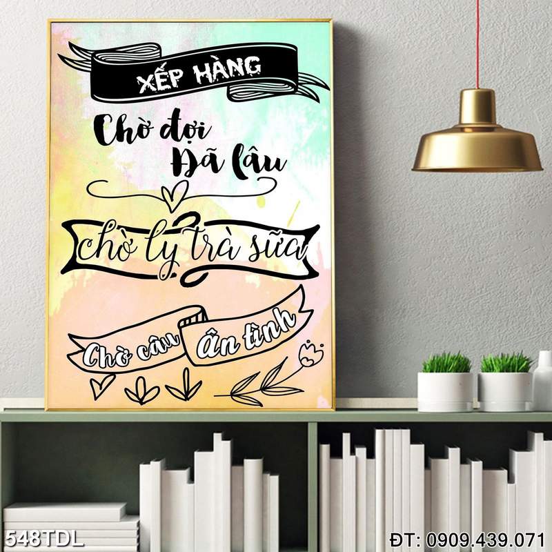 Tranh slogan "Xếp hàng chờ đợi đã lâu chờ ly trà sữa chờ câu ân tình" in chất lượng cao 548TDL