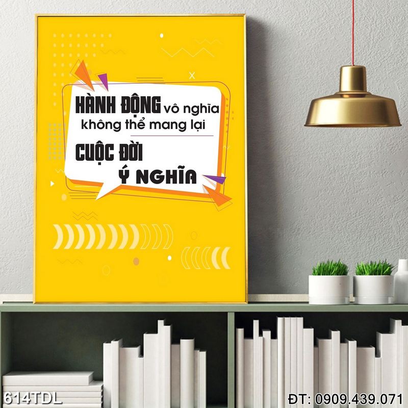 Tranh chữ "Hành động vô nghĩa không thể mang lại cuộc đời ý nghĩa" trang trí công ty 614TDL
