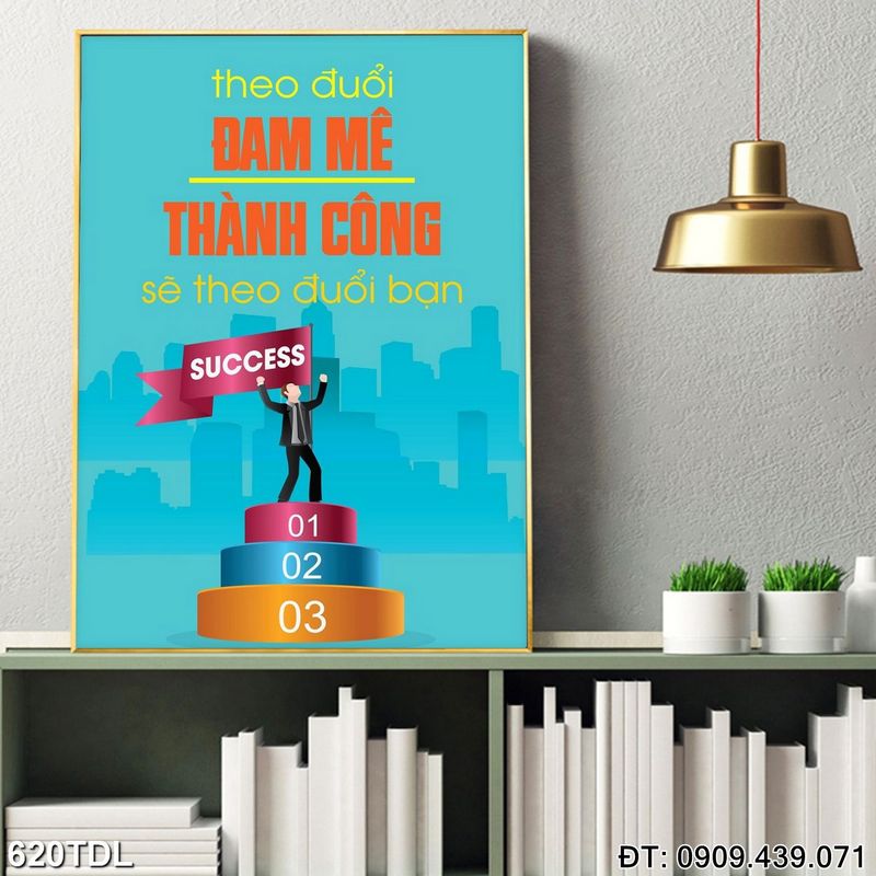 Tranh động lực "Theo đuổi đam mê thành công sẽ theo đuổi bạn" in tráng gương 620TDL