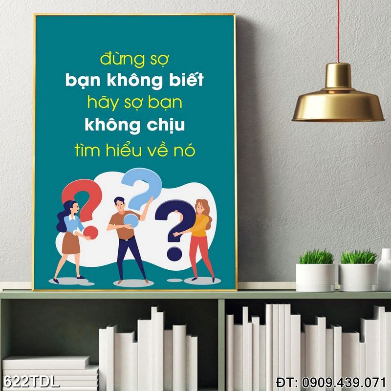 Tranh cổ động "Đừng sợ bạn không biết hãy sợ bạn không chịu tìm hiểu về nó" in tráng gương 622TDL