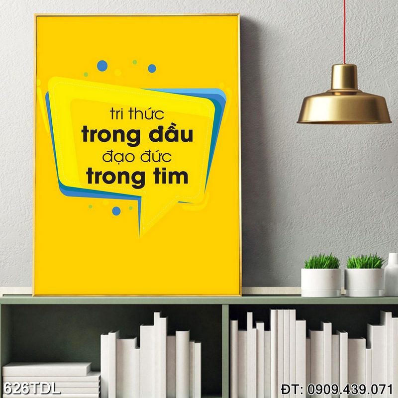 Tranh động lực "Tri thức trong đầu đạo đức trong tim" giá rẻ 626TDL