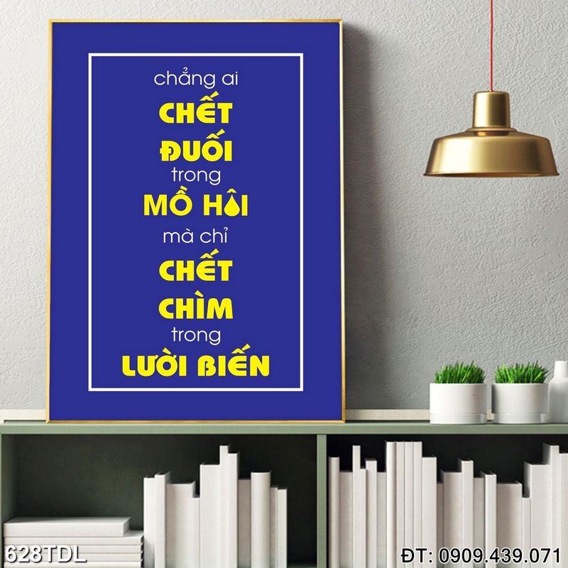 Tranh động lực "Chẳng ai chết đuối trong mồ hơi mà chỉ chết chìm trong lười biếng" in chất lượng cao 628TDL