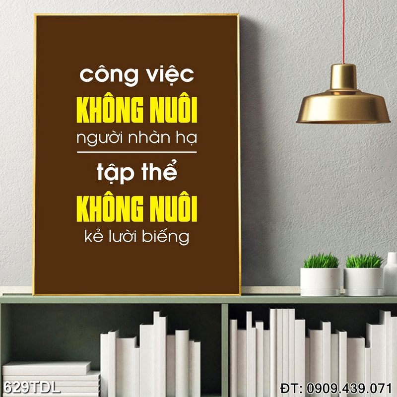 Tranh slogan "Công việc không nuôi người nhàn hạ tập thể không nuôi kẻ lười biếng" treo văn phòng 629TDL