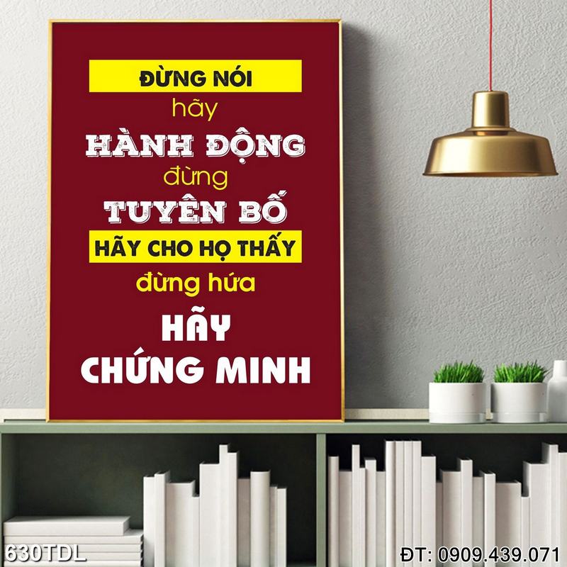 Tranh cổ động "Đừng nói hãy hành động đừng tuyên bố hãy cho họ thấy đừng hứa hãy chứng minh" in nhanh 630TDL Tranh cổ động "Đừng nói hãy hành động đừng tuyên bố hãy cho họ thấy đừng hứa hãy chứng minh" in nhanh 630TDL