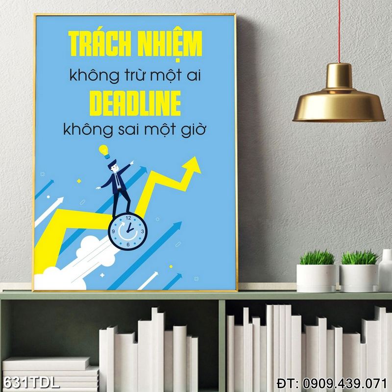 Tranh chữ "Trách nhiệm không trừ một ai deadline không sai một giờ" treo văn phòng 631TDL