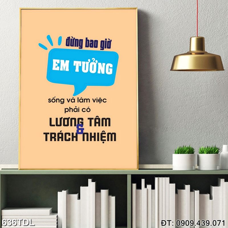 Tranh cổ động "Đừng bao giờ em tưởng sống và làm việc phải có lương tâm và trách nhiệm" in gỗ laminate 636TDL