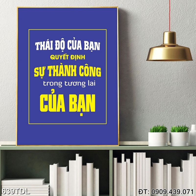 Tranh slogan "Thái độ của bạn quyết định sự thành công trong tương lai của bạn" in nhanh 639TDL