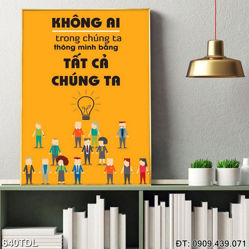 Tranh cổ động "Không ai trong chúng ta thông mình bằng tất cả chúng ta" in gỗ laminate 640TDL